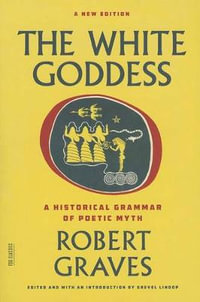 The White Goddess : A Historical Grammar of Poetic Myth - Robert Graves