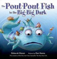 The Pout-Pout Fish in the Big-Big Dark : Pout Pout Fish - Deborah Diesen