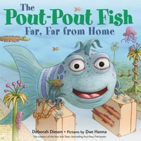 The Pout-Pout Fish, Far, Far from Home : Pout Pout Fish - Deborah Diesen; illustrated by Dan Hanna