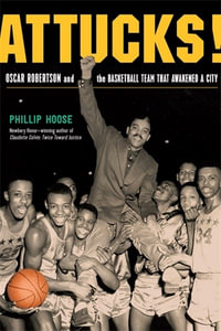 Attucks! : How Crispus Attucks Basketball Broke Racial Barriers and Jolted the World - Phillip Hoose