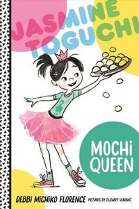 Jasmine Toguchi, Mochi Queen : Jasmine Toguchi - Debbi Michiko Florence