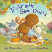 If Animals Gave Thanks : If Animals Kissed Good Night - Ann Whitford Paul