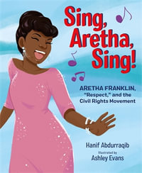 Sing, Aretha, Sing! : Aretha Franklin, "Respect, " and the Civil Rights Movement - Hanif Abdurraqib