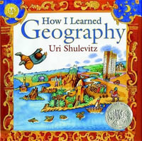 How I Learned Geography : (Caldecott Honor Book) - Uri Shulevitz