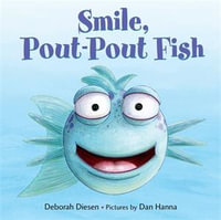 Smile, Pout-Pout Fish : Pout Pout Fish - Deborah Diesen