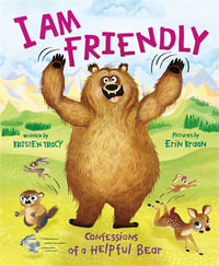 I Am Friendly : Confessions of a Helpful Bear - Kristen Tracy