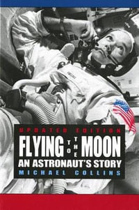 Flying to the Moon : An Astronaut's Story - Michael Collins