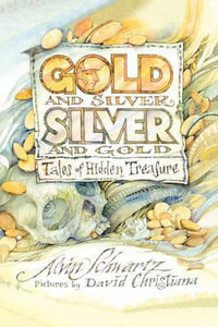 Gold and Silver, Silver and Gold : Tales of Hidden Treasure - Alvin Schwartz