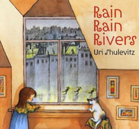 Rain Rain Rivers : Rise and Shine - Uri Shulevitz