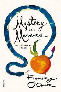 Mystery and Manners : Occasional Prose : Occasional Prose - Flannery O'Connor