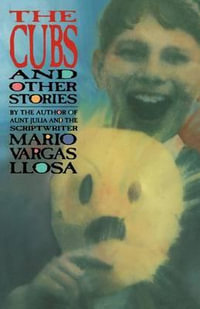 The Cubs and Other Stories - Mario Vargas Llosa