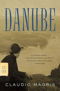 Danube : A Sentimental Journey from the Source to the Black Sea - Claudio Magris