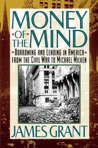 Money of the Mind : How the 1980s Got That Way - James L. Grant