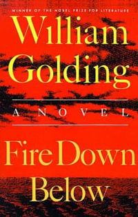 Fire Down Below : To the Ends of the Earth - William Golding