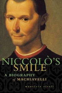 Niccolo's Smile : A Biography of Machiavelli - Maurizio Viroli