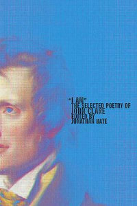 I Am : The Selected Poetry of John Clare - John Clare