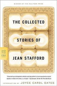 The Collected Stories of Jean Stafford : FSG Classics - Jean Stafford