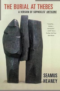 The Burial at Thebes : A Version of Sophocles' Antigone - Seamus Heaney