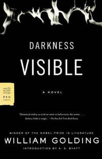 Darkness Visible : FSG Classics - William Golding