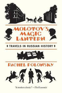 Molotov's Magic Lantern : Travels in Russian History - Rachel Polonsky