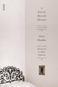 A Sorrow Beyond Dreams : A Life Story - Peter Handke