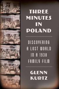 Three Minutes in Poland : Discovering a Lost World in a 1938 Family Film - Glenn Kurtz