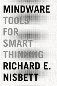 Mindware : Tools for Smart Thinking - Richard E Nisbett