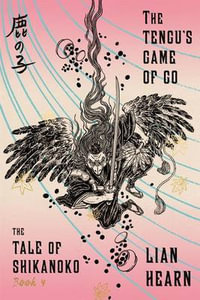 The Tengu's Game of Go : Tale of Shikanoko - Lian Hearn