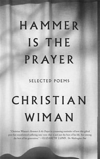 Hammer Is the Prayer : Selected Poems - Christian Wiman