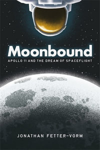 Moonbound : Apollo 11 and the Dream of Spaceflight - Jonathan Fetter-Vorm