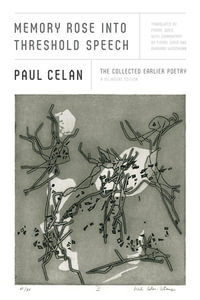 Memory Rose into Threshold Speech : The Collected Earlier Poetry: A Bilingual Edition - Paul Celan