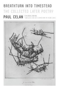 Breathturn Into Timestead : The Collected Later Poetry: A Bilingual Edition - Paul Celan