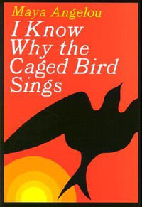 I Know Why the Caged Bird Sings - Maya Angelou