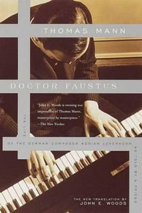 Doctor Faustus : The Life of the German Composer Adrian Leverkuhn as Told by a Friend - Thomas Mann