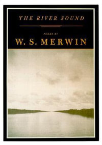 The River Sound : Poems - W.S. Merwin