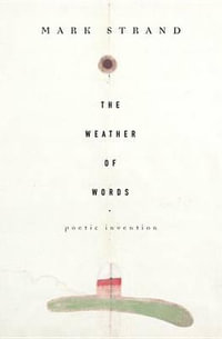 The Weather of Words : Poetic Inventions - Mark Strand