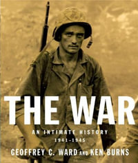 The War : An Intimate History, 1941-1945 - Ken Burns