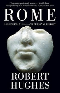 Rome : A Cultural, Visual, and Personal History - Robert Hughes