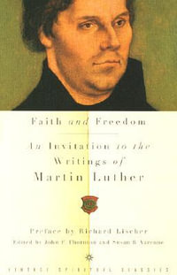 Faith and Freedom : An Invitation to the Writings of Martin Luther - Martin Luther