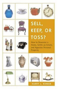 Sell, Keep, or Toss? : How to Downsize a Home, Settle an Estate, and Appraise Personal Property - Harry L. Rinker