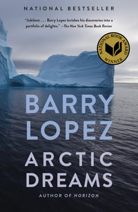 Arctic Dreams : National Book Award Winner - Barry Lopez