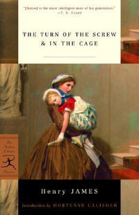 The Turn of the Screw & In the Cage : Modern Library Classics - Henry James