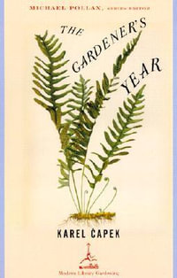 The Gardener's Year : Modern Library Gardening - Karel Capek