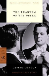 The Phantom of the Opera : Modern Library Classics - Gaston Leroux