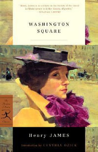 Washington Square : Modern Library Classics - Henry James