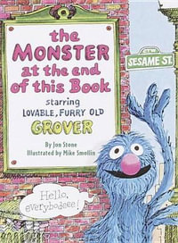 The Monster at the End of This Book: Sesame Street : Starring Lovable, Furry Old Grover - Jon Stone