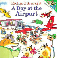 Richard Scarry's a Day at the Airport : Pictureback - Richard Scarry