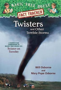 Twisters and Other Terrible Storms : Companion to Twister on Tuesday : Magic Tree House Research Guide : Book 8 - Will Osborne