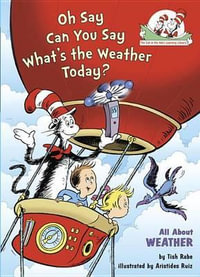 Oh Say Can You Say What's the Weather Today? All about Weather : Cat in the Hat's Learning Library - Tish Rabe