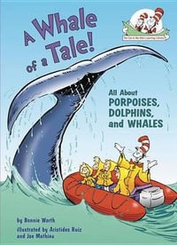 A Whale of a Tale! All about Porpoises, Dolphins, and Whales : All about Porpoises, Dolphins, and Whales - Bonnie Worth